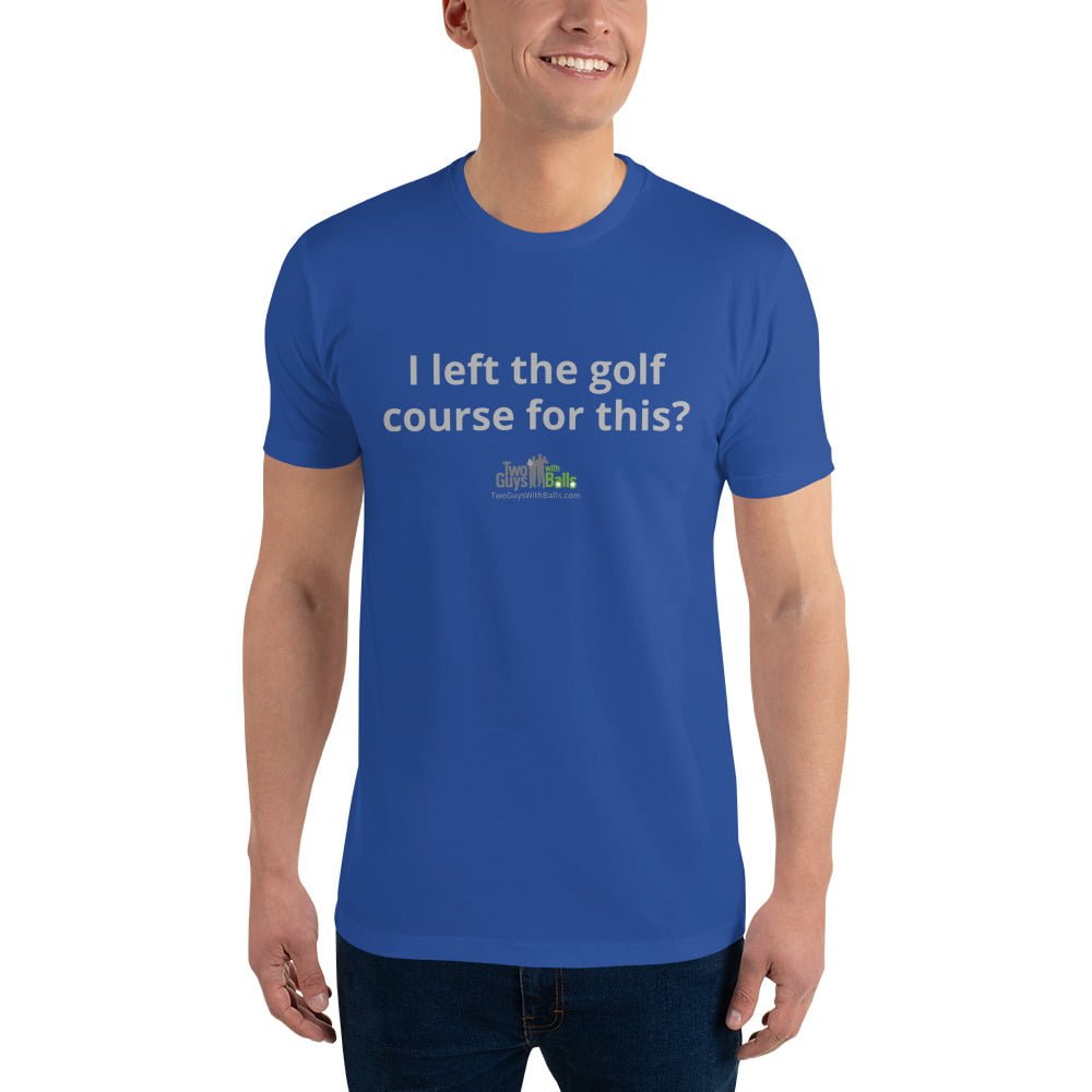 I Left the Golf Course T-Shirt